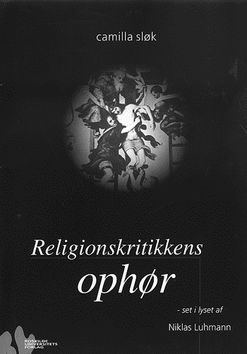 Religionskritikkens ophør - Camilla Sløk - Książki - Roskilde Universitetsforlag - 9788778670595 - 15 lutego 1999