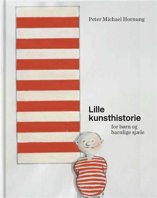 Cover for Peter Michael Hornung · Lille kunsthistorie for børn og barnlige sjæle (Innbunden bok) [1. utgave] [Indbundet] (2014)