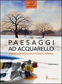 Paesaggi Ad Acquarello. Iniziare A Dipingere Con 3 Colori E 3 Pennelli - Geoff Kersey - Books -  - 9788865208595 - 