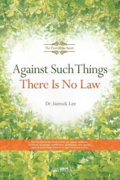 Against Such Things There Is No Law - Jaerock Lee - Bøker - Urim Books USA - 9788975578595 - 23. april 2018