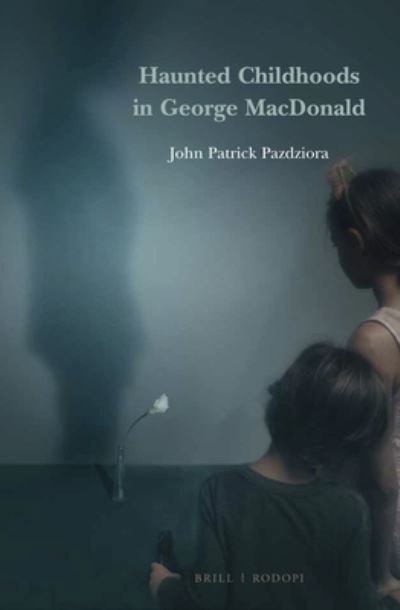 Cover for John Patrick Pazdziora · Haunted Childhoods in George MacDonald (Hardcover Book) (2020)