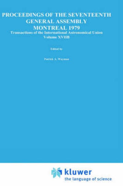 Transactions of the International Astronomical Union, Volume XVIIB - International Astronomical Union Transactions - Patrick a Wayman - Bücher - Springer - 9789027711595 - 30. November 1980
