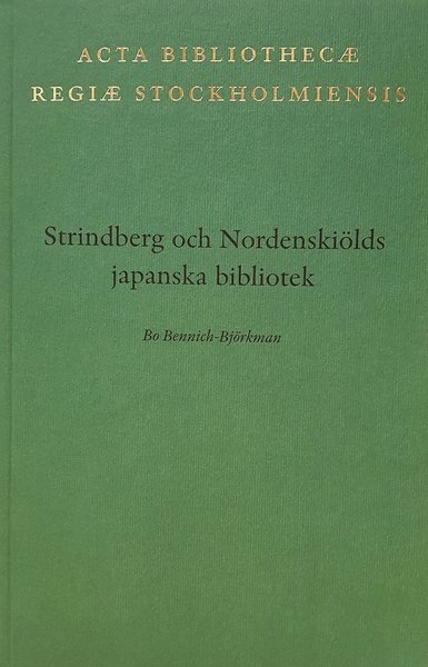 Cover for Bo Bennich-Björkman · Acta Bibliothecae regiae Stockholmiensis: Strindberg och Nordenskiölds japanska bibliotek (Bog) (2007)