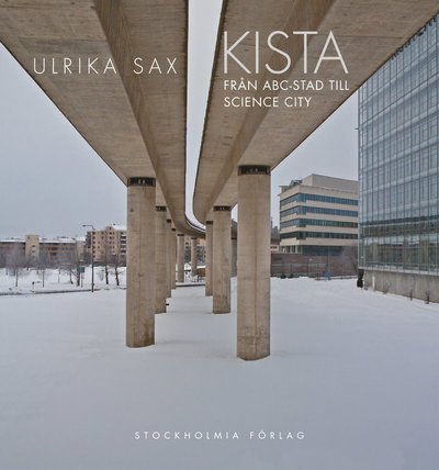 Cover for Ulrika Sax · Stockholm stads monografiserie: Kista : den tudelade staden (Gebundesens Buch) (2013)