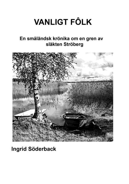 Cover for Ingrid Söderback · Vanligt fôlk : en småländsk krönika om en gren av släkten Ströberg (Paperback Book) (2020)
