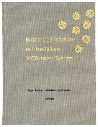 Cover for Mari-Louise Franzén Inger Estham · Broderi, pärlstickare och  beställare i 1400-talets Sverige (Hardcover Book) (2021)