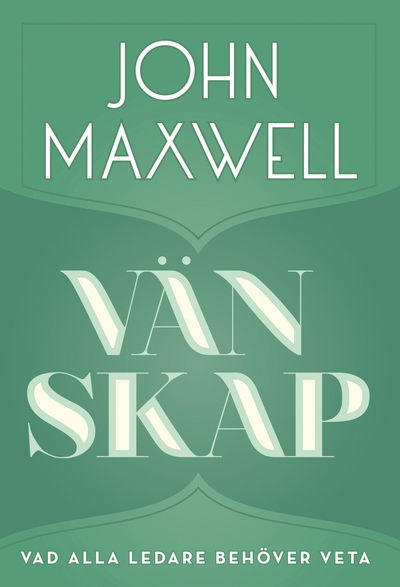 Vad alla ledare behöver veta: Vänskap - John Maxwell - Books - Livets Ords Förlag - 9789178668595 - July 20, 2012