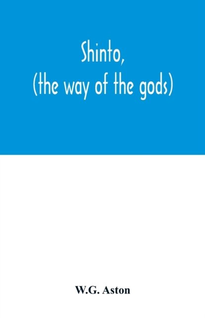 Cover for W G Aston · Shinto, (the way of the gods) (Paperback Book) (2020)