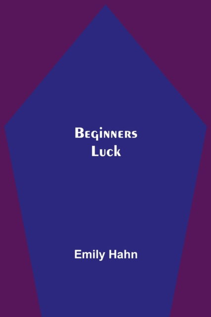 Beginners Luck - Emily Hahn - Books - Alpha Edition - 9789354750595 - June 18, 2021