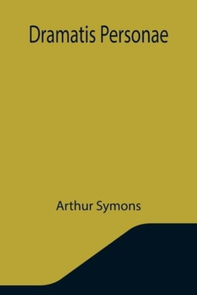 Cover for Arthur Symons · Dramatis Personae (Paperback Book) (2021)