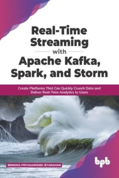 Cover for Brindha Priyadarshini Jeyaraman · Real-Time Streaming with Apache Kafka, Spark, and Storm (Paperback Book) (2021)