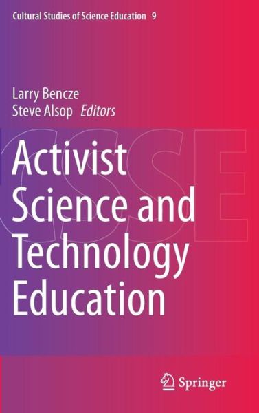 Cover for Larry Bencze · Activist Science and Technology Education - Cultural Studies of Science Education (Hardcover Book) [2014 edition] (2014)