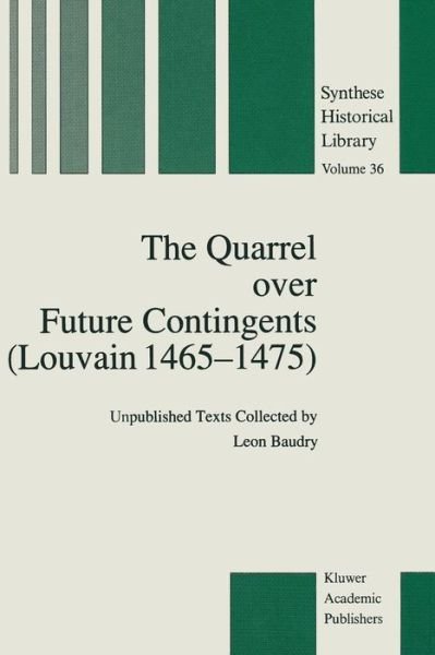 Leon Baudry · The Quarrel over Future Contingents (Louvain 1465-1475): Unpublished Texts Collected by Leon Baudry - Synthese Historical Library (Pocketbok) [Softcover reprint of the original 1st ed. 1989 edition] (2011)