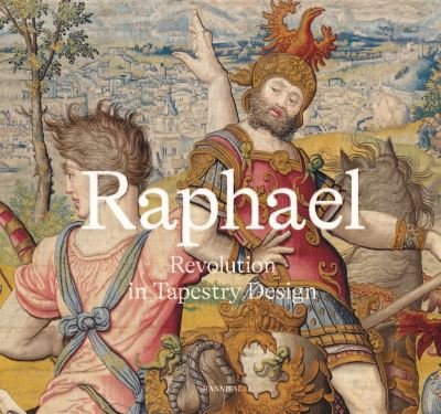 Cover for Katja Schmitz-von Ledebur · Raphael: Revolution in Tapestry Design (Gebundenes Buch) (2024)