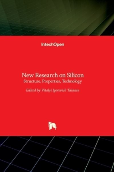 Cover for Vitalyi Igorevich Talanin · New Research on Silicon: Structure, Properties, Technology (Hardcover Book) (2017)