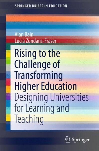 Cover for Alan Bain · Rising to the Challenge of Transforming Higher Education: Designing Universities for Learning and Teaching - SpringerBriefs in Education (Paperback Book) [1st ed. 2016 edition] (2016)