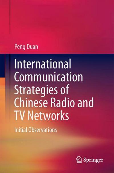 Cover for Peng · International Communication Strategies of Chinese Radio and TV Networks (Book) [1st ed. 2017 edition] (2017)