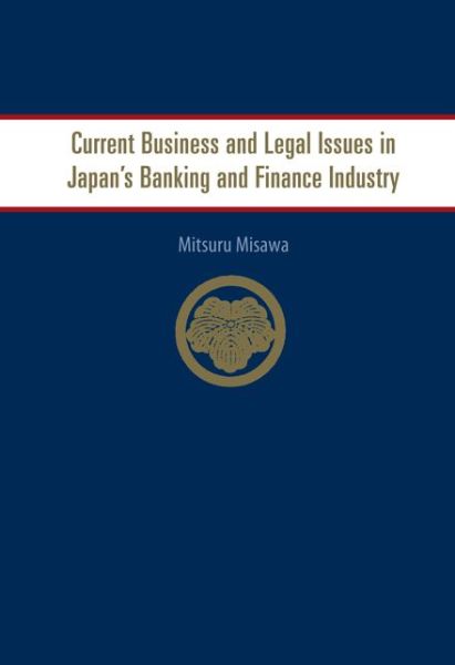 Cover for Misawa, Mitsuru (Univ Of Hawaii, Usa) · Current Business And Legal Issues In Japan's Banking And Finance Industry (Hardcover Book) (2006)