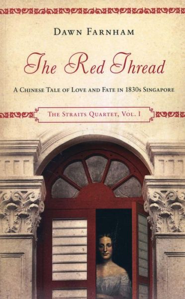 Red Thread: A Chinese Tale of Love and Fate in 1830s Singapore - The Straits Quartet - Dawn Farnham - Books - Monsoon Books - 9789814423595 - December 24, 2015