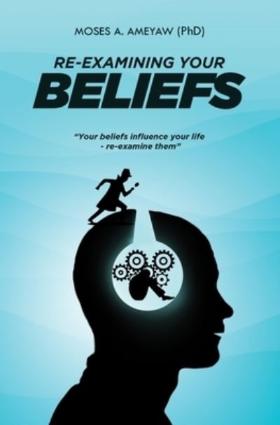 Re-Examining Your Beliefs - Moses Agyemang Ameyaw - Books - Amazon Digital Services LLC - Kdp - 9789988348595 - December 27, 2022