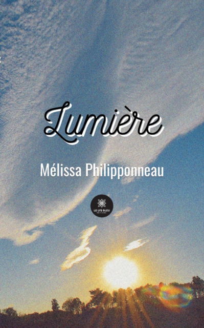 Lumiere - Philipponneau Melissa - Livros - Le Lys Bleu - 9791037753595 - 18 de fevereiro de 2022