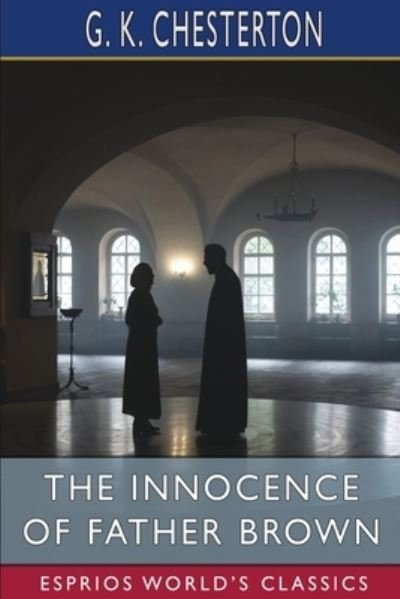 The Innocence of Father Brown (Esprios Classics) - G K Chesterton - Bøker - Blurb - 9798211925595 - 26. april 2024