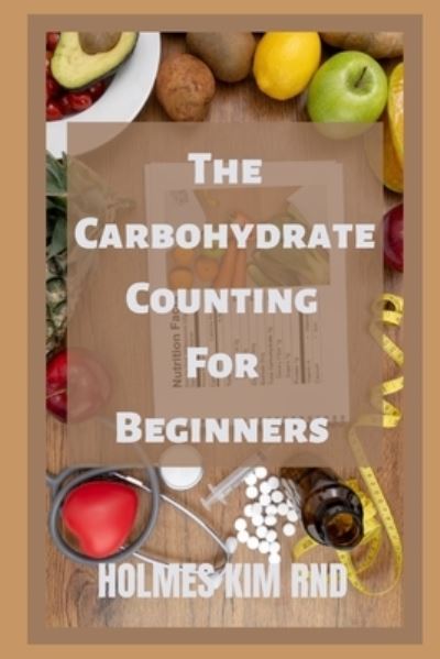 Cover for Holmes Kim Rnd · The Carbohydrate Counting For Beginners (Paperback Book) (2022)