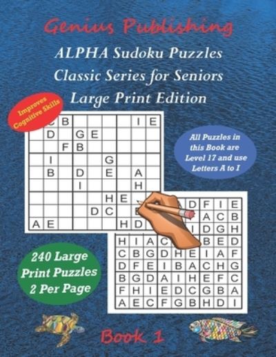 Cover for Genius Publishing · ALPHA Sudoku Puzzles - Classic Series for Seniors - Large Print Edition Book 1: 240 Tough Level 17 Games that can Improve your Cognitive Skills (Paperback Book) (2022)