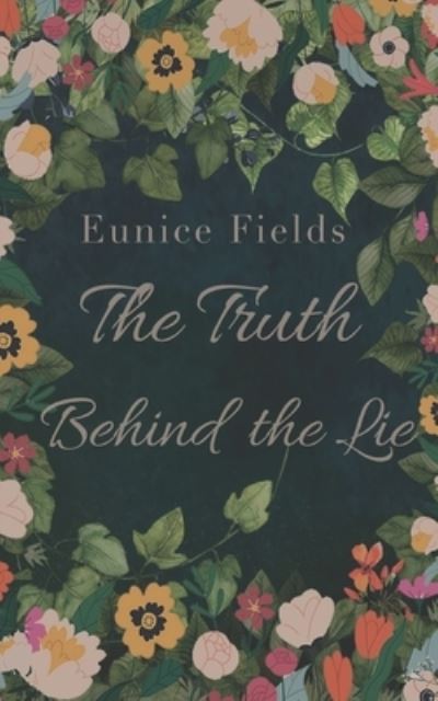 Cover for Eunice Fields · The Truth Behind the Lie (Paperback Book) (2022)