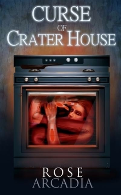 Cover for Rose Arcadia · Curse of Crater House (Paperback Book) (2021)