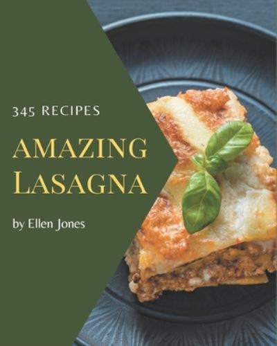 Cover for Ellen Jones · 345 Amazing Lasagna Recipes (Paperback Book) (2020)