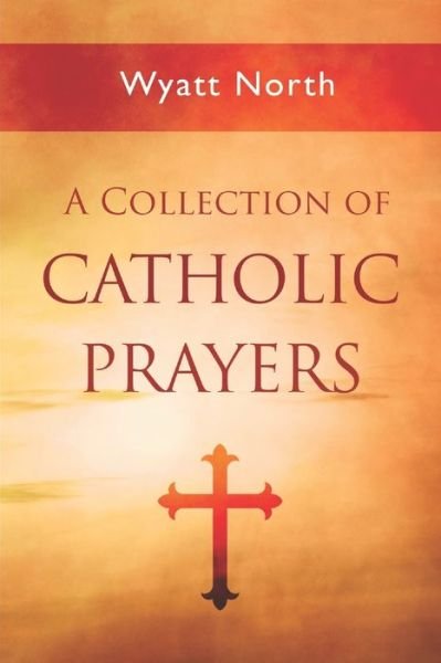 Cover for Wyatt North · A Collection of Catholic Prayers (Pocketbok) (2020)