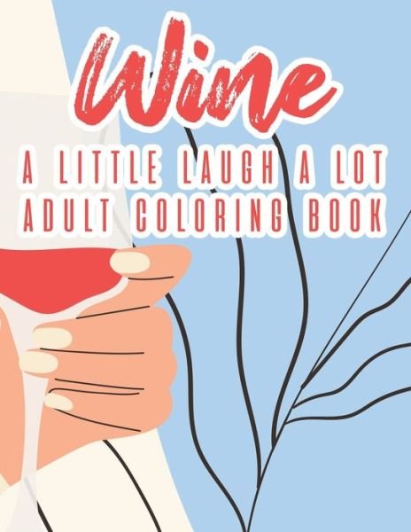 Cover for We 3 Books · Wine A Little Laugh A Lot Adult Coloring Book (Paperback Book) (2020)