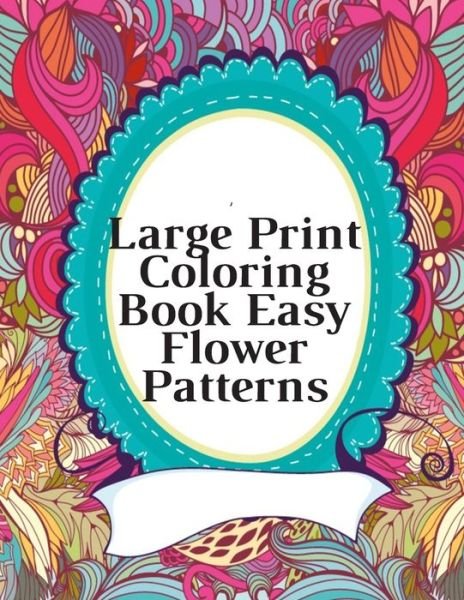 Cover for Mb Caballero · Large Print Coloring Book Easy Flower Patterns (Pocketbok) (2020)