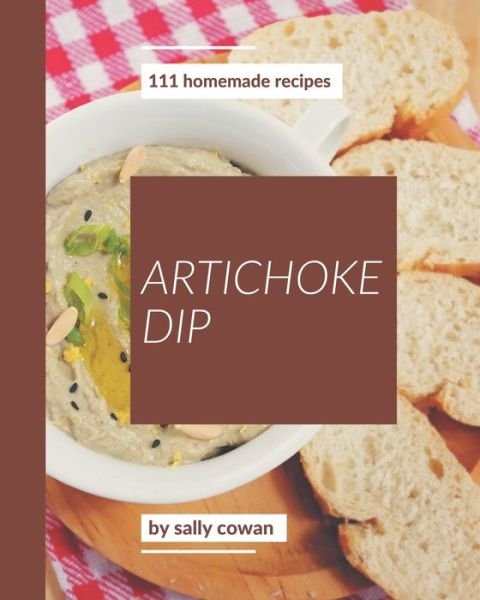 Cover for Sally Cowan · 111 Homemade Artichoke Dip Recipes (Paperback Book) (2020)