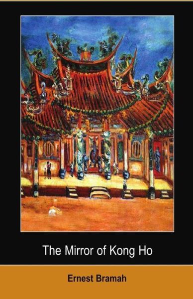 The Mirror of Kong Ho Illustrated - Ernest Bramah - Books - Independently Published - 9798702180595 - January 30, 2021