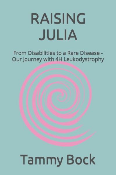 Cover for Tammy Bock · Raising Julia: From Disabilities to a Rare Disease - Our Journey with 4H Leukodystrophy (Paperback Book) (2021)