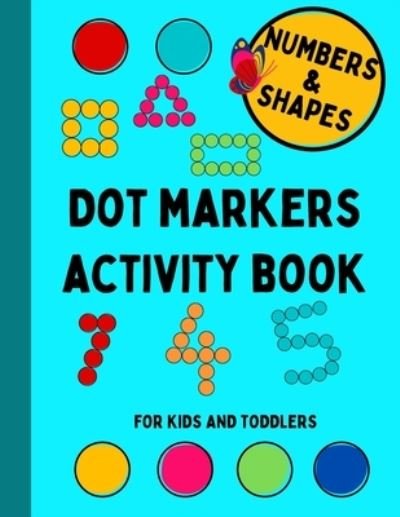 Cover for Mycreations Press · Dot Markers Activity Book For Kids and Toddlers, Numbers and Shapes: Coloring and learning the Numbers and Shapes / Preschool, kindergarten ages 2-5 teacher activities (Paperback Bog) (2021)