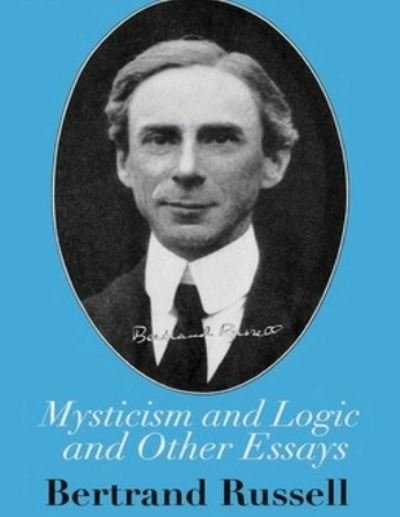 Mysticism and Logic and Other Essays (Annotated) - Bertrand Russell - Bücher - Independently Published - 9798741349595 - 20. April 2021