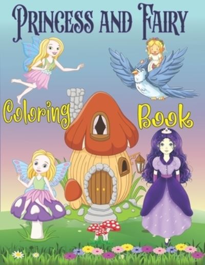 Princess and Fairy Coloring Book: Princess Coloring Book for Kids / Fairy Coloring Book for Kids - Tfatef Toura - Kirjat - Independently Published - 9798745846595 - keskiviikko 28. huhtikuuta 2021