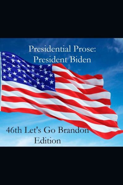 Cover for Brian Burns · Presidential Prose: President Biden: 46th Let's Go Brandon Edition (Paperback Book) (2021)