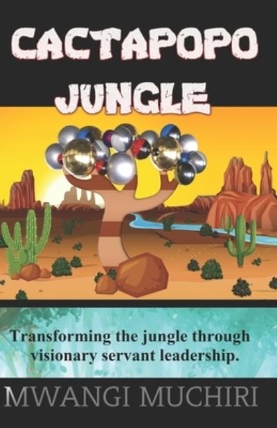 Cover for Mwangi Muchiri · Cactapopo Jungle: Transforming the Jungle Through Visionary Leadership (Paperback Book) (2022)