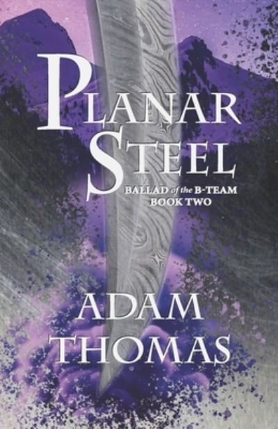 Cover for Adam Thomas · Planar Steel: Ballad of the B-Team, Book Two (Paperback Bog) (2022)