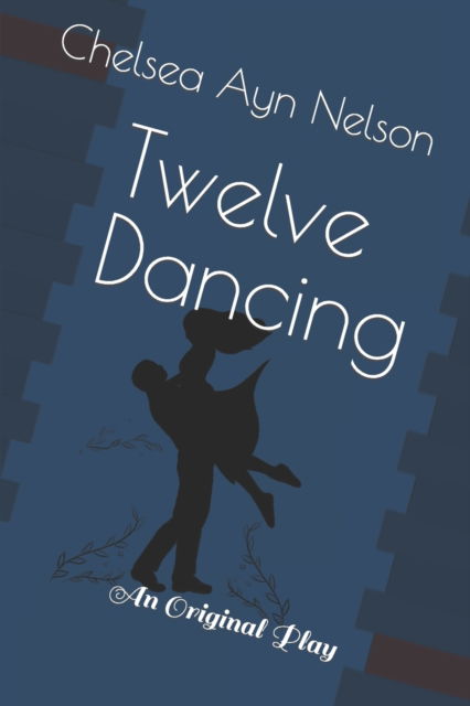 Cover for Chelsea Ayn Nelson · Twelve Dancing: An Original Play (Paperback Book) (2022)