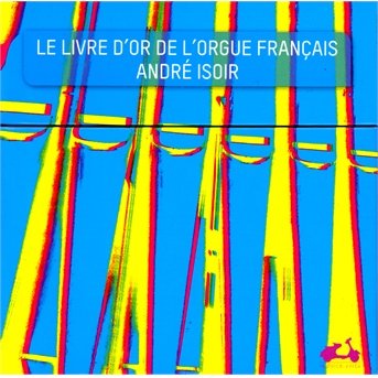Cover for Andre Isoir · Livre D'or De L'orgue Francais (CD) (2013)