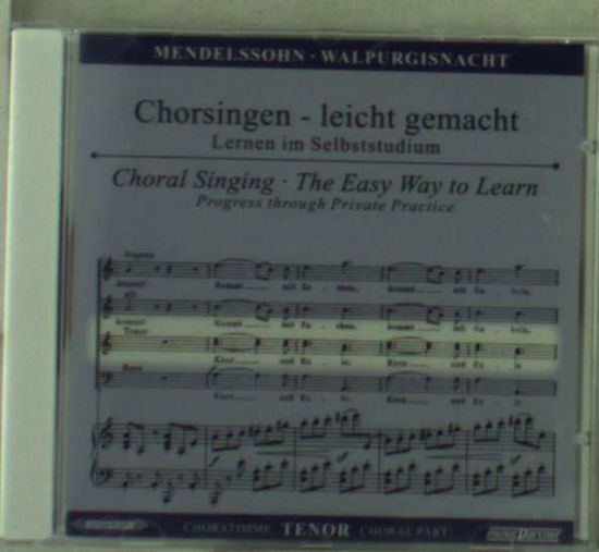 Cover for Felix Mendelssohn Bartholdy (1809-1847) · Chorsingen leicht gemacht:Mendelssohn,Walpurgisnacht / Tenor (CD)