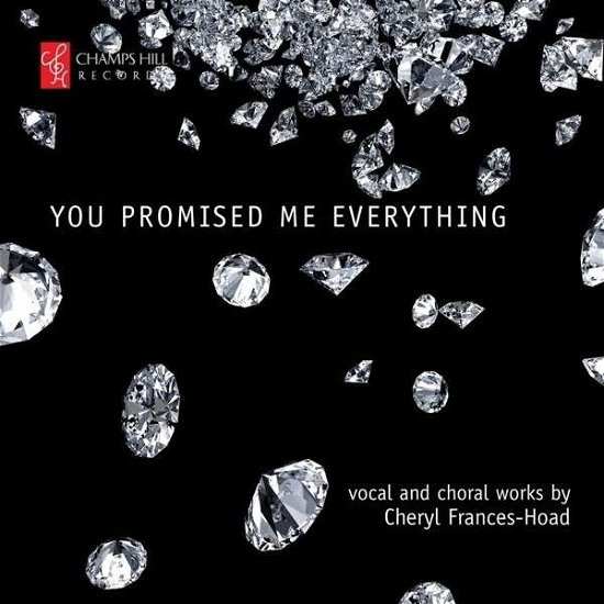 You Promised Me Everything - C. Frances-Hoad - Musik - CHAMPS HILL - 5060212590596 - 14. juli 2015