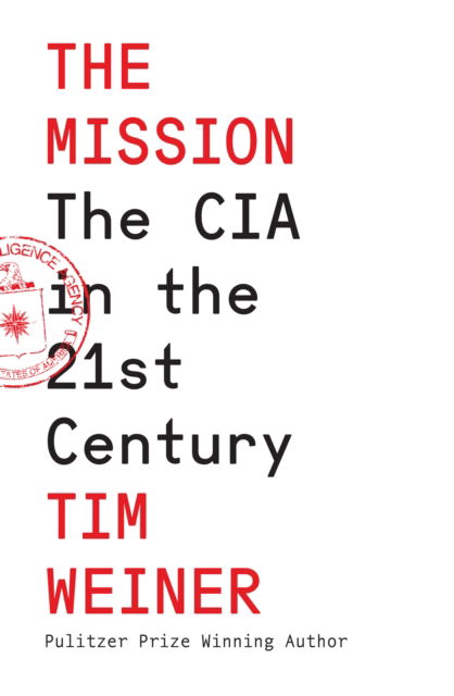 Cover for Tim Weiner · The Mission: The CIA in the 21st Century (Hardcover Book) (2025)