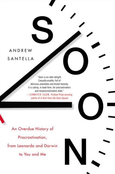 Cover for Andrew Santella · Soon: An Overdue History of Procrastination, from Leonardo and Darwin to You and Me (Paperback Book) (2023)