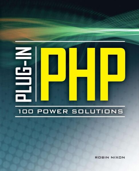 Plug-In PHP: 100 Power Solutions - Robin Nixon - Books - McGraw-Hill Education - Europe - 9780071666596 - April 16, 2010